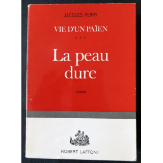 Vie d'un païen Vol 3 : La peau dure de Jacques Perry aux éditions Robert Laffont