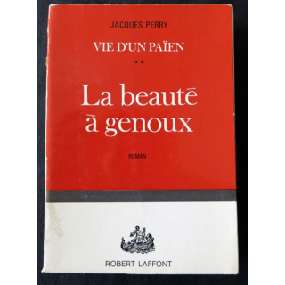 Vie d'un païen Vol 2 : La beauté à genoux de Jacques Perry aux éditions Robert Laffont