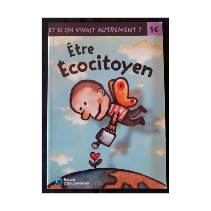 Et si on vivait autrement Nature & Découvertes : Être Ecocitoyen