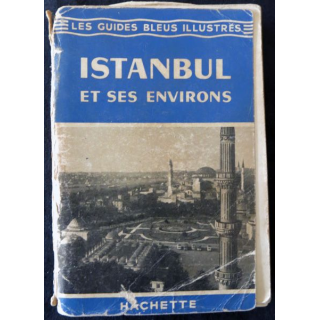 Les guides bleus Illustrés : Istanbul et ses environs aux Editions Librairie Hachette année 1957