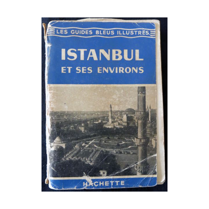 Les guides bleus Illustrés : Istanbul et ses environs aux Editions Librairie Hachette année 1957