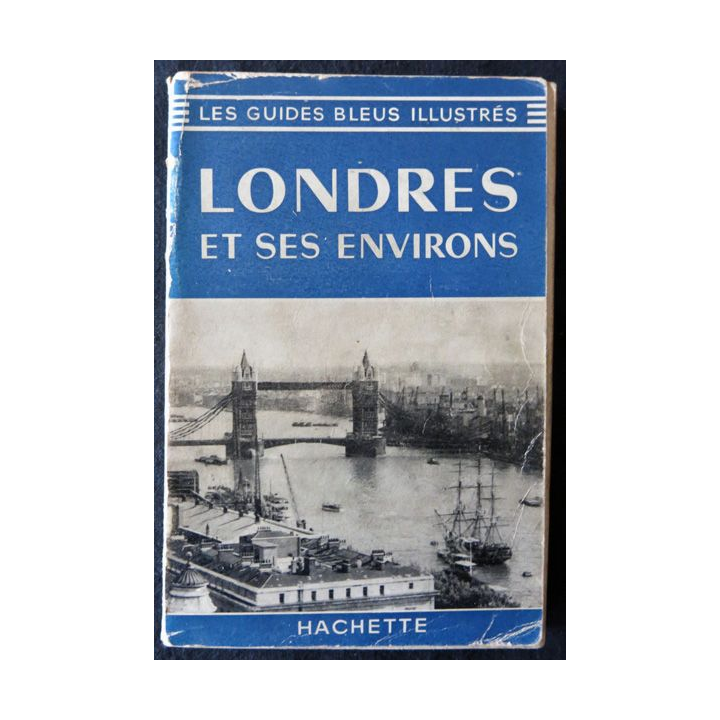 Les guides bleus Illustrés : Londres et ses environs aux Editions Librairie Hachette année 1963