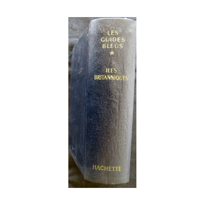 Les Guides Bleus : Iles britanniques de Francis Ambrière aux Editions Librairie Hachette 1964