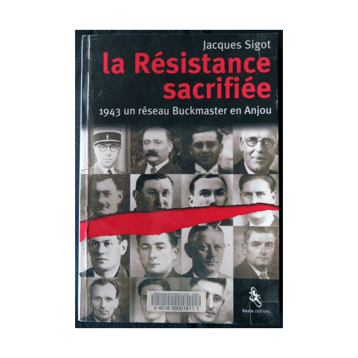 La Résistance sacrifiée 1943 un réseau Buckmaster en Anjou de Jacques Sigot Geste Editions