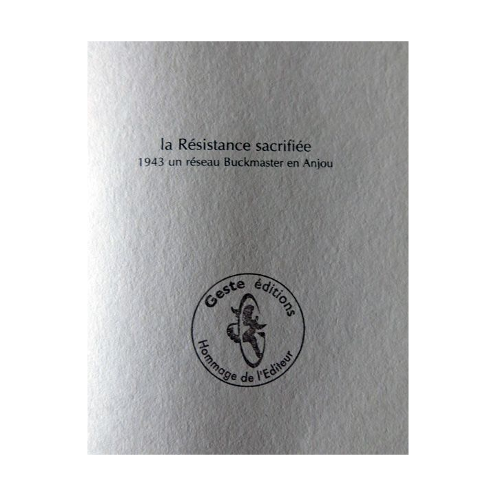 La Résistance sacrifiée 1943 un réseau Buckmaster en Anjou de Jacques Sigot Geste Editions
