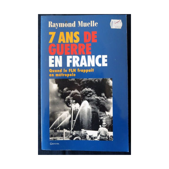 7 ans de guerre en France 1954 - 1962 de Raymond Muelle aux Editions du Patrimoine