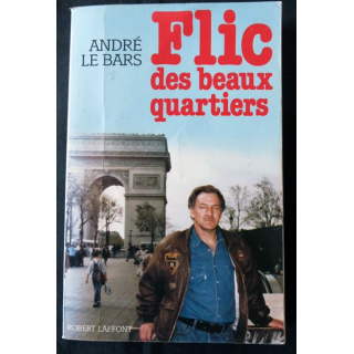 Flic des beaux quartiers de André Le Bars aux Editions Robert Laffont