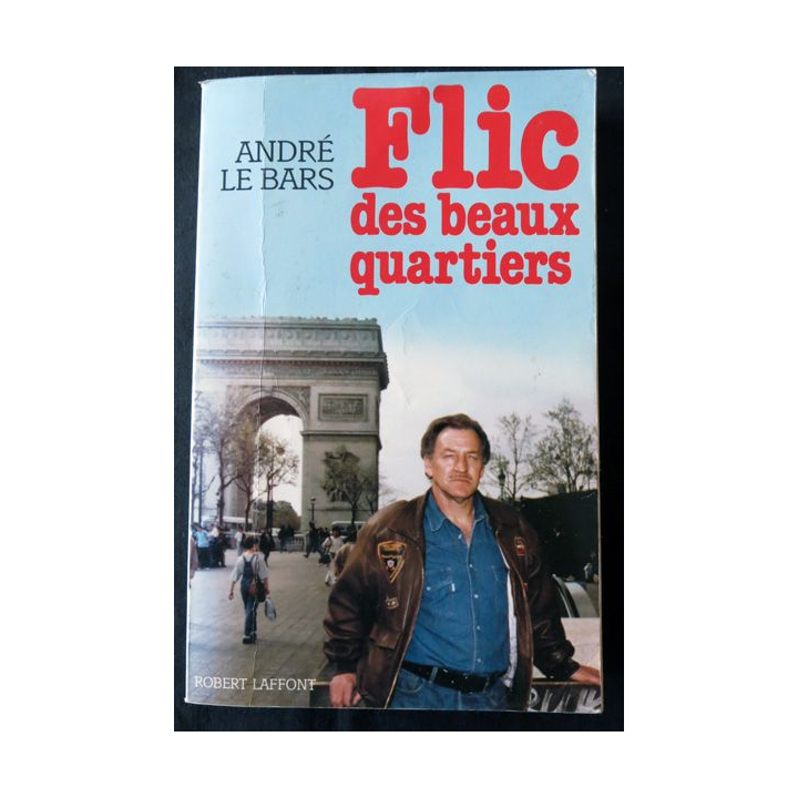 Flic des beaux quartiers de André Le Bars aux Editions Robert Laffont