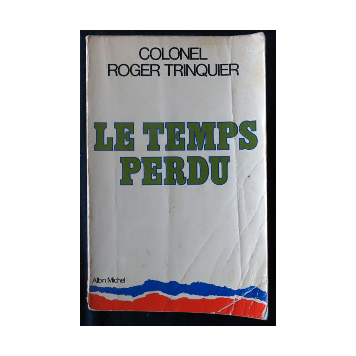 Le temps perdu du Colonel Roger Trinquier aux Editions Albin Michel