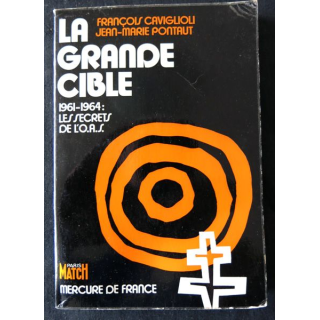 La grande cible 1961-1964 Les secrets de l'OAS de François Caviglioli & J.M Pontaut aux Editions Mercure de France