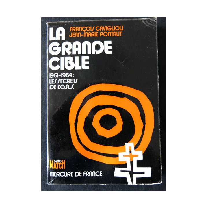 La grande cible 1961-1964 Les secrets de l'OAS de François Caviglioli & J.M Pontaut aux Editions Mercure de France