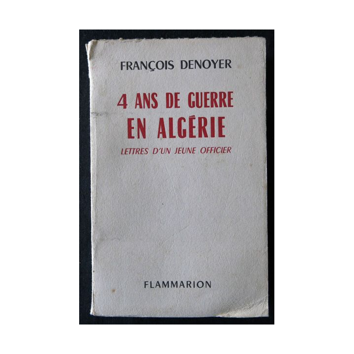 4 ans de guerre en Algérie de François Dunoyer aux Editions Flammarion