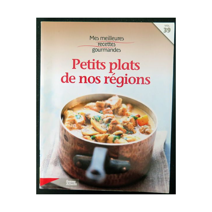 Mes meilleures recettes gourmandes Petits plats de nos régions vol n° 39 de Femme Actuelle