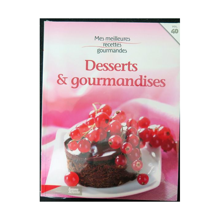 Mes meilleures recettes gourmandes Desserts et gourmandises vol n° 40 Femme Actuelle