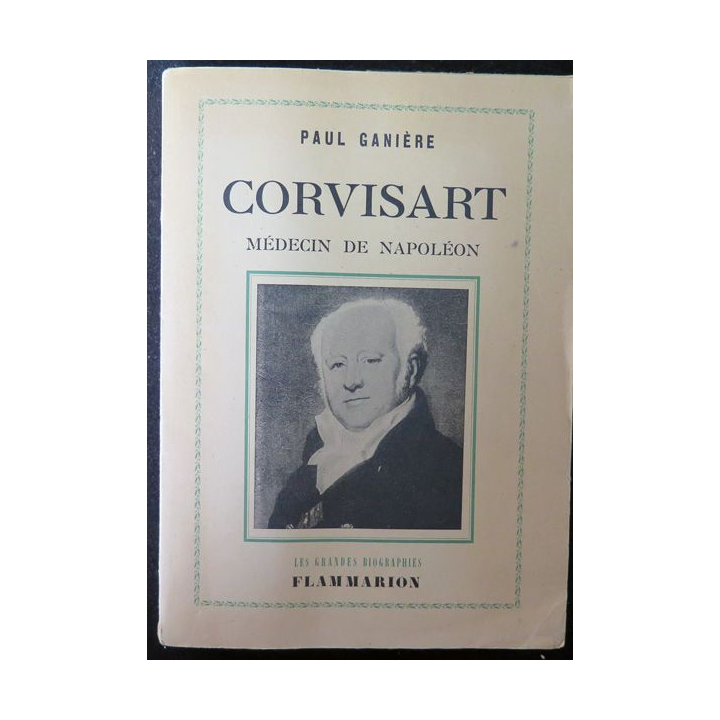 Corvisart Médecin de Napoléon de paul Ganière Flammarion 1951