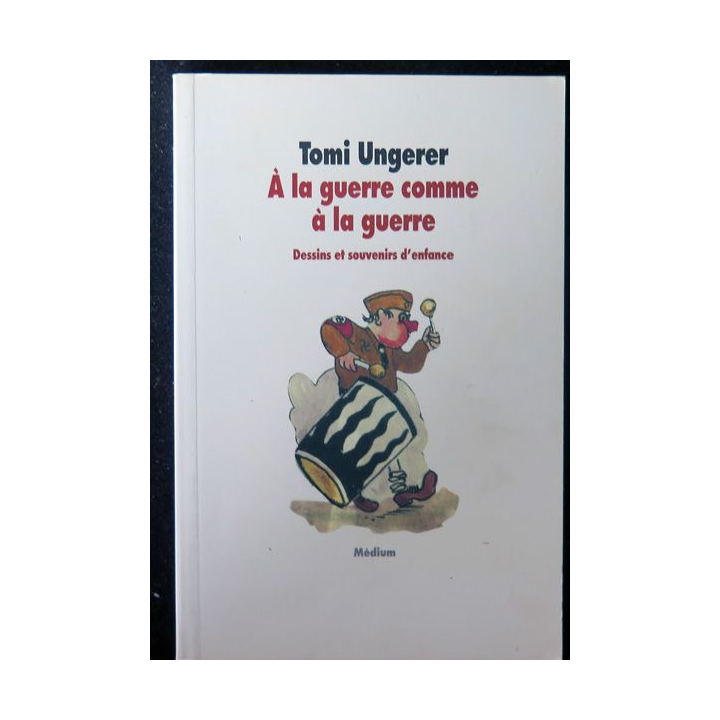 A la guerre comme à la guerre dessins et souvenirs d'enfance de Tomi Ungerer