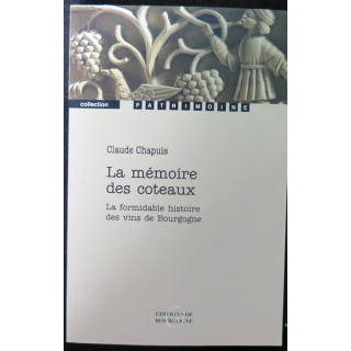 La mémoire des Coteaux formidable histoire des vins de Bourgogne de Claude Chapuis