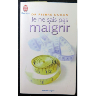 Je ne sais pas maigrir du Dr Pierre Dukan 