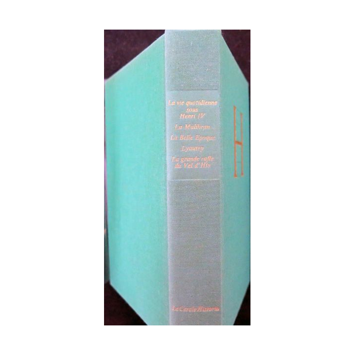 Le Cercle Historia La vie quotidienne sous henri IV / La Malibran / La Belle Epoque / Lyautey / La Grande rafle du Vel d'Hiv 