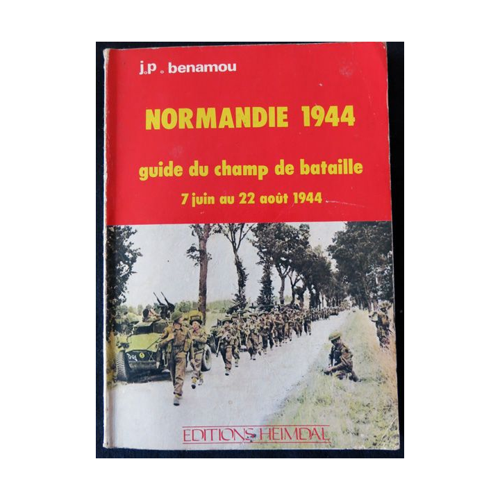 Normandie 1944 guide du champ de bataille de J.P. Benamou aux Editions Heimdal