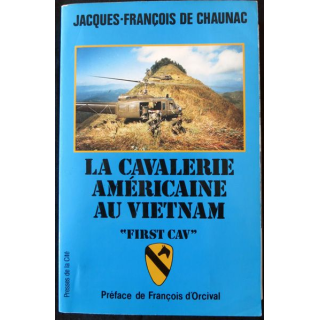 La cavalerie américaine au Vietnam "First Cav" de Jacques-François de Chaunac aux Editions Presses de La Cité
