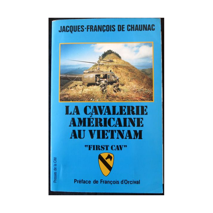 La cavalerie américaine au Vietnam "First Cav" de Jacques-François de Chaunac aux Editions Presses de La Cité