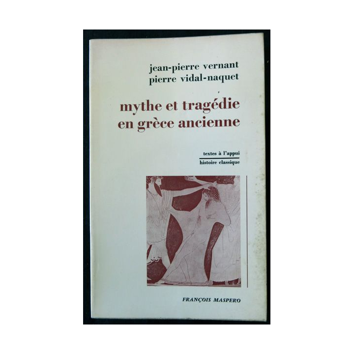 Mythe et tragédie en Grèce ancienne de J.P Vernant & P. Vidal-Naquet aux éditions François Maspero