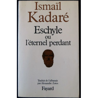 Eschyle ou l'éternel perdant de Ismaïl Kadaré aux éditions Fayard