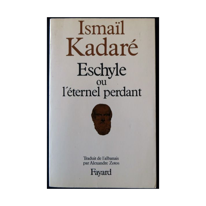 Eschyle ou l'éternel perdant de Ismaïl Kadaré aux éditions Fayard