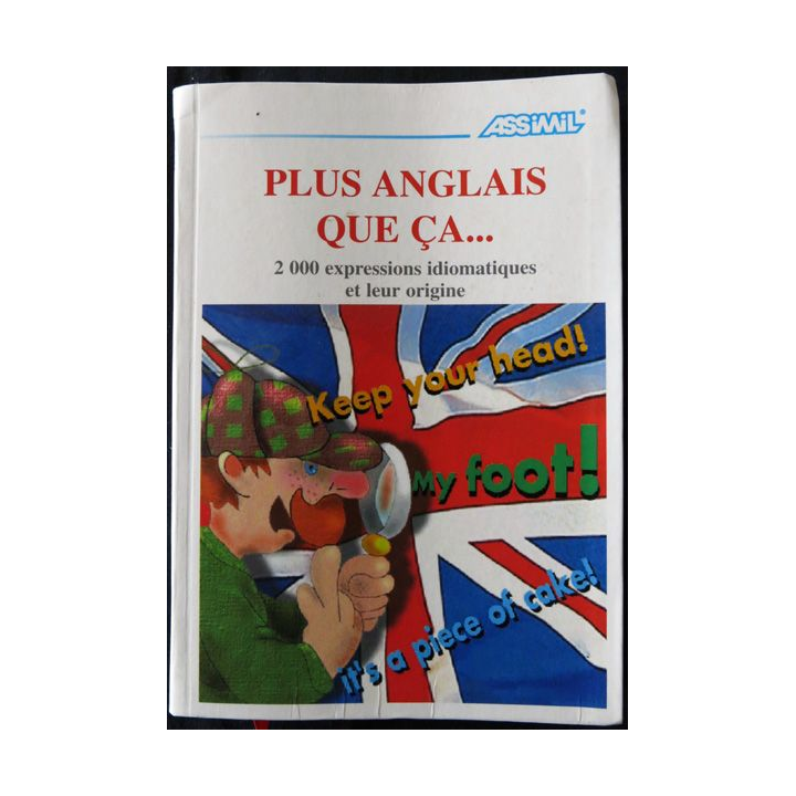 Plus anglais que ça de Anthony Bulger aux éditions Assimil 1999