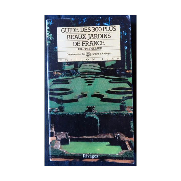Guide des 300 plus beaux jardins de France de Philipe Thébaud aux Editons Rivages