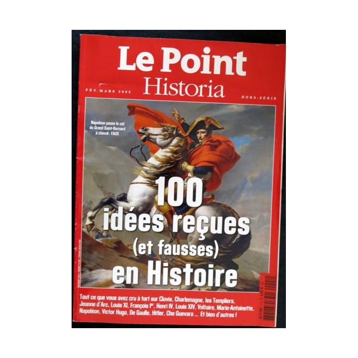Magazine : Le Point Historia Hors-Série Février-Mars 2009 100 idées reçues en Histoire