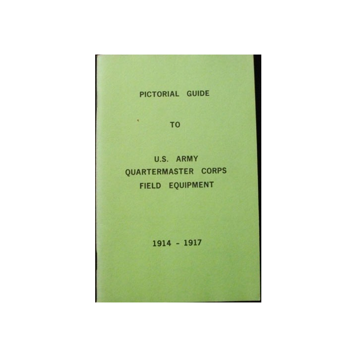 Pictorial guide to US Army quartermaster corps field equipment 1914-1917 