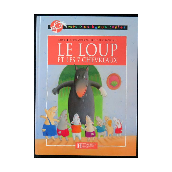 Le Loup et les 7 chevreaux de Grimm / Desmoineaux Hachette