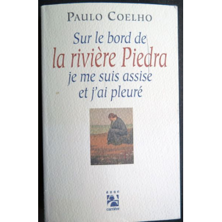 Sur le bord  de la rivière Piedra je me suis assise et j'ai pleuré de Paulo Coelho