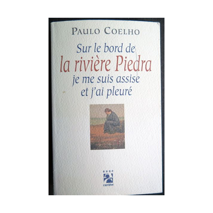 Sur le bord  de la rivière Piedra je me suis assise et j'ai pleuré de Paulo Coelho