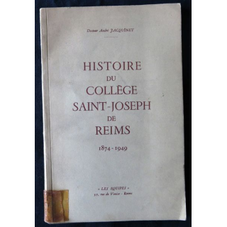 Histoire du collège Saint Joseph de Reims 1874-1949 par le Dr André Jaquinet aux éditions Les Equipes Reims