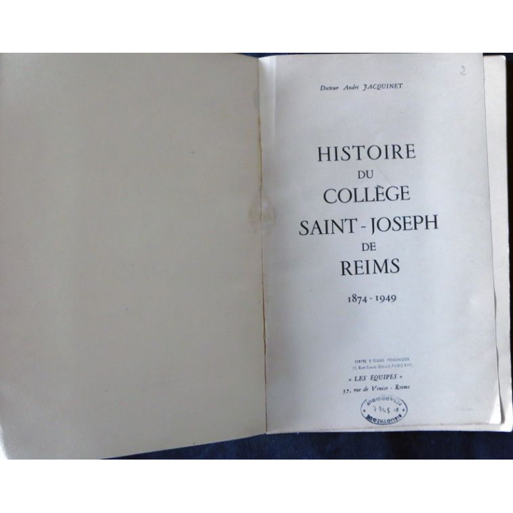 Histoire du collège Saint Joseph de Reims 1874-1949 par le Dr André Jaquinet aux éditions Les Equipes Reims