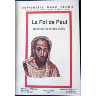 La Foi de Paul dans sa vie et ses écritsMémoire dirigé par le Pr J. Schlosser Université Marc Bloch Strasbourg 2004
