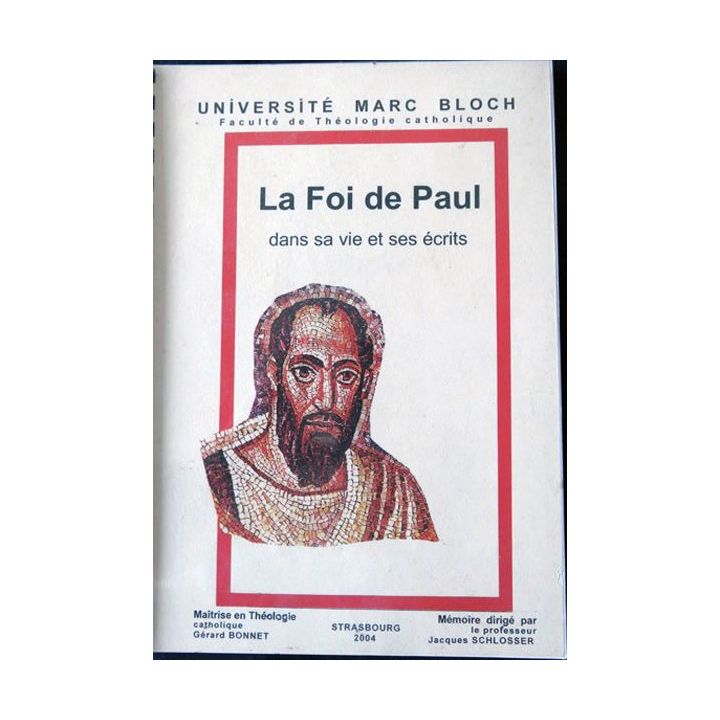 La Foi de Paul dans sa vie et ses écritsMémoire dirigé par le Pr J. Schlosser Université Marc Bloch Strasbourg 2004