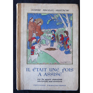 Il était une fois à Assise la vie de St François racontée aux enfants Jeanne Ancelet-Hustache 1944