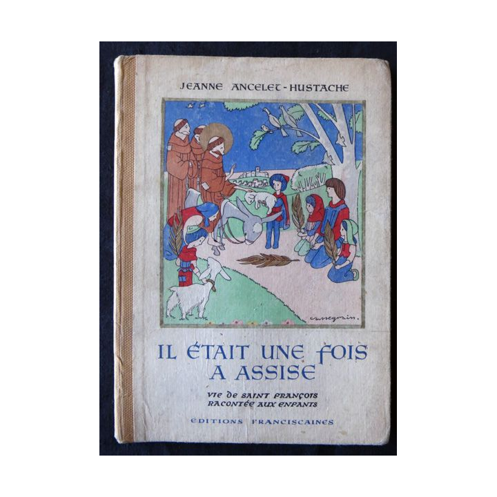 Il était une fois à Assise la vie de St François racontée aux enfants Jeanne Ancelet-Hustache 1944