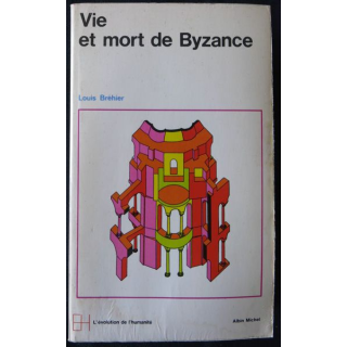 Vie et mort de Byzance de Louis Bréhier aux éditions Albin Michel