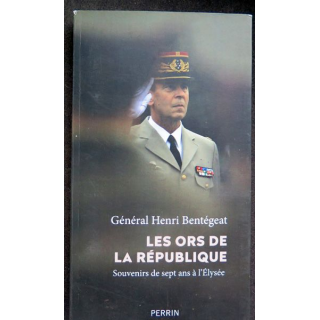 Les Ors de la République du Général Henri Bentégeat Spuvenirs de 7 ans à l'Elysée