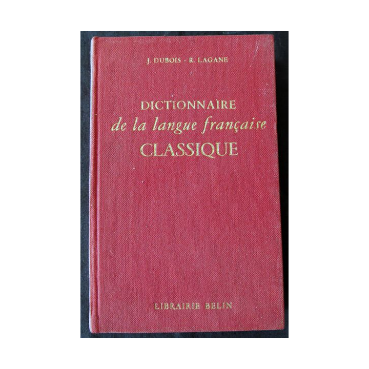 Dictionnaire de la langue française classique de J. Dubois & R. Lagane édité par la Librairie Belin