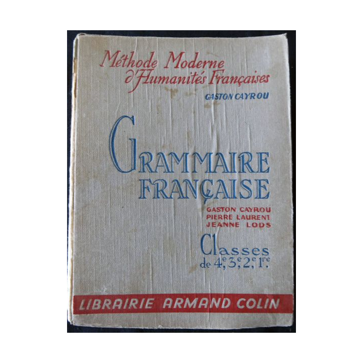 Grammaire française à l'usage des 4°,3°,2° et 1°  Gaston Cayrou, Pierre Laurent & Jeanne Lods Librairie Armand Colin 1964