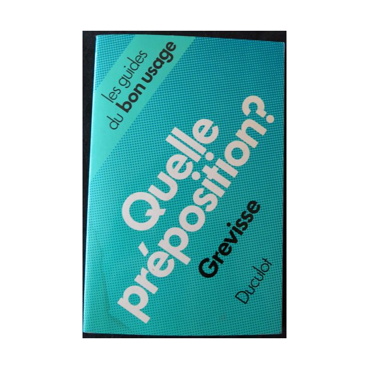 Quelle Préposition? de Maurice Grevisse éditions Duculot 1977