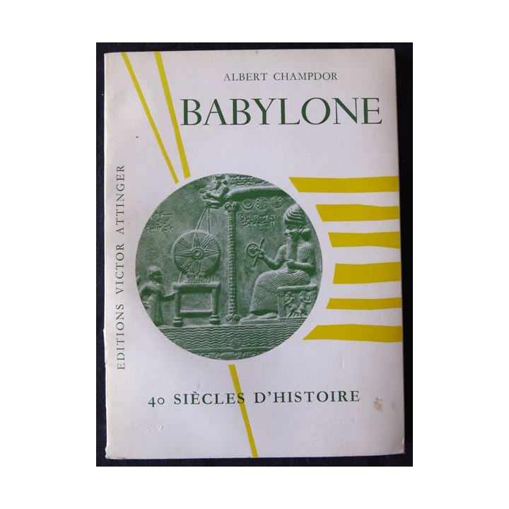 Babylone 40 siècles d'histoire de Albert Champdor aux éditions  Victor Attinger