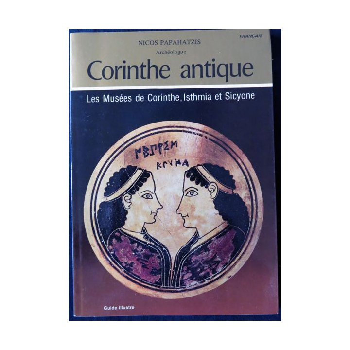 Corinthe antique de Nicos Papahatzis aux Editions Ekdotike Athenon S.A. 1981