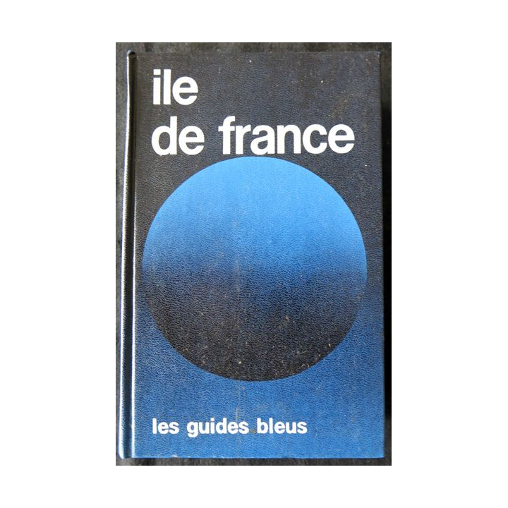 Les Guides bleus - Ile de Fance de Françoise Vibert-Gustave aux éditions Librairie Hachette